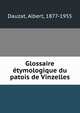Glossaire ?tymologique du patois de Vinzelles, Dauzat, Albert, 1877-1955 