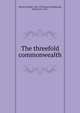 The threefold commonwealth, Steiner, Rudolf, 1861-1925,Bowen-Wedgwood, Ethel Kate, 1870- 