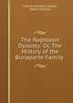 The Napoleon Dynasty: Or, The History of the Bonaparte Family ., Charles Edwards ] [Lester, Edwin Williams 