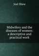 Midwifery and the diseases of women: a descriptive and practical work, Joel Shew 