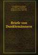 Briefe von Dunklemannern, Crotus Rubeanus, Johannes, ca. 1480-ca. 1539,Hutten, Ulrich von, 1488-1523,Busche, Hermann von dem, 1468-1534 