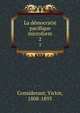 La dmocratie pacifique microform. 2, Considerant, Victor, 1808-1893 