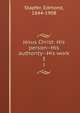 Jesus Christ: His person--His authority--His work. 3, Stapfer, Edmond, 1844-1908 