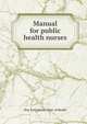 Manual for public health nurses, New York (State). Dept. of Health 