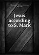 Jesus according to S. Mark, Thompson, J. M. (James Matthew), 1878-1956 