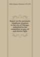 Report on the automatic telephone situation in the city of Chicago, submitted to the committee on gas, oil and electric light, Miller, Kempster Blanchard, 1870-1933 