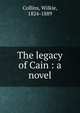 The legacy of Cain : a novel, Collins, Wilkie, 1824-1889 