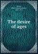 The desire of ages, White, Ellen Gould Harmon, 1827-1915 