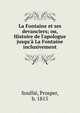 La Fontaine et ses devanciers; ou, Histoire de l'apologue jusqu'? La Fontaine inclusivement, Soulli?, Prosper, b. 1815 