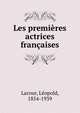 Les premieres actrices francaises, Lacour, Le?opold, 1854-1939 