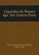 Legendes du Moyen age. Par Gaston Paris, Paris, Gaston Bruno Paulin, 1839-1903 