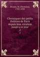 Chroniques des petits th??tres de Paris depuis leur cr?ation jusq?'a ce jour, Brazier, M. (Nicholas), 1783-1838 