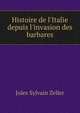 Histoire de l'Italie depuis l'invasion des barbares, Jules Sylvain Zeller 