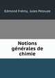 Notions generales de chimie, Edmond Fr?my, Jules Pelouze 