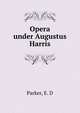 Opera under Augustus Harris, Parker, E. D 