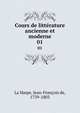 Cours de littrature ancienne et moderne. 01, La Harpe, Jean-Fran?ois de, 1739-1803 