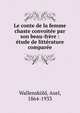 Le conte de la femme chaste convoitee par son beau-frere : etude de litterature comparee, Wallensk?ld, Axel, 1864-1933 