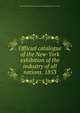 Official catalogue of the New-York exhibition of the industry of all nations. 1853, New York Exhibition of the Industry of All Nations (1853-1854) 