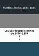 Les soires parisiennes de 1874- 1884. 6, Mortier, Arnold, 1843-1885 