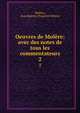 Oeuvres de Molre: avec des notes de tous les commentateurs. 2, Moli?re, Jean Baptiste Poquelin Moli?re 