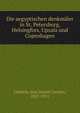 Die aegyptischen denkmaler in St. Petersburg, Helsingfors, Upsala und Copenhagen, Lieblein, Jens Daniel Carolus, 1827-1911 