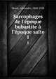 Sarcophages de l'?poque bubastite ? l'?poque sa?te, Moret, Alexandre, 1868-1938 