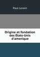 Origine et fondation des ?tats-Unis d'amerique, Paul Lorain 