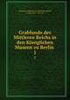 Grabfunde des Mittleren Reichs in den Kniglichen Museen zu Berlin . 1, K?nigliche Museen zu Berlin,Steindorff, Georg, 1861-1951 ed 