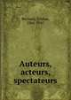 Auteurs, acteurs, spectateurs, Bernard, Tristan, 1866-1947 