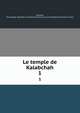 Le temple de Kalabchah. 1, Gauthier, Henri,Egypt. Maslahat al-Athar,Institut fran?ais d'arch?ologie orientale du Caire 