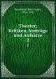 Theater; Kritiken, Vortrge und Aufstze. 2, Burckhard, Max Eugen, 1854-1912 
