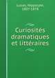 Curiosites dramatiques et litteraires, Lucas, Hippolyte, 1807-1878 