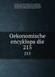 Oekonomische encyklopadie. 215, Kru?nitz, J. G. (Johann Georg), 1728-1796,Floerken, Friedrich Jakob, 1758-1799,Flo?rke, Heinrich Gustav, 1764-1835,Korth, Johann Wilhelm David,Hoffmann, Carl Otto, 1812-1860,Kossarski, Ludwig, 1810-1873 