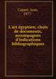 L'art ?gyptien; choix de documents, accompagn?s d'indications bibliographiques, Capart, Jean, 1877- 
