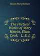 The Poetical Works of Mary Howitt, Eliza. Cook, & L. E. L., Howitt Mary Botham 