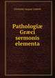 Pathologi? Gr?ci sermonis elementa, Christian August Lobeck 