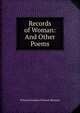 Records of Woman: And Other Poems, Felicia Dorothea Browne Hemans 