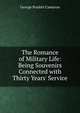 The Romance of Military Life: Being Souvenirs Connected with Thirty Years' Service, George Poulett Cameron 