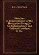 Sketches in Remembrance of the Hungarian Struggle for Independence and National Freedom, in the ., J. C. Kastner 