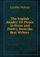 The English Reader: Or Pieces in Prose and Poetry, from the Best Writers ., Murray, Lindley 