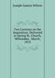 Two Lectures on the Inquisition, Delivered in Spring St. Church, Milwaukee . March, 1853, Joseph Gaston Wilson 