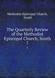 The Quarterly Review of the Methodist Episcopal Church, South. 7, Methodist Episcopal Church, South 