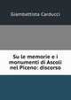 Su le memorie e i monumenti di Ascoli nel Piceno: discorso, Giambattista Carducci 