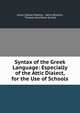Syntax of the Greek Language: Especially of the Attic Dialect, for the Use of Schools, Johan Nikolai Madvig , Henry Browne, Thomas Kerchever Arnold 