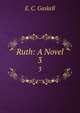 Ruth: A Novel. 3, Gaskell Elizabeth Cleghorn 