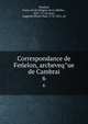 Correspondance de Fenelon, archeveque de Cambrai. 6, Fe?nelon, Franc?ois de Salignac de La Mothe-, 1651-1715,Caron, Augustin Pierre Paul, 1776-1851, ed 