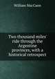 Two thousand miles' ride through the Argentine provinces, with a historical retrospect, William MacCann 