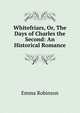 Whitefriars, Or, The Days of Charles the Second: An Historical Romance, Emma Robinson 