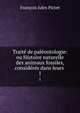 Traite de paleontologie: ou Histoire naturelle des animaux fossiles, consideres dans leurs ., Francois J. Pictet 