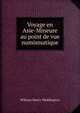 Voyage en Asie-Mineure au point de vue numismatique, William Henry Waddington 